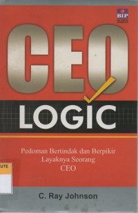 Ceo logic: pedoman bertindak dan berpikir layaknya seorang ceo