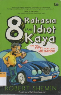 8 rahasia sang idiot kaya: gak perlu titel bat jadi miliarder