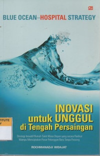 Blue ocean - hospital strategy: inovasi untuk unggul di tengah persaingan