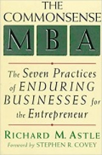 Commonsense MBA, The: the seven practices of enduring businesses for the entrepreneur