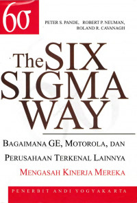 The six sigma way (bagaimana GE, motorola, dan perusahaan terkenal lainnya mengasah kinerja mereka)