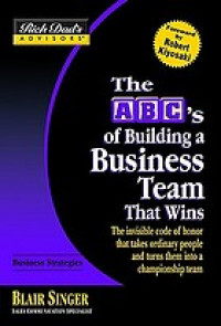 The ABC's of building a business team that wins : the invisble code of honor that takes ordinary people and turns them into a championship team