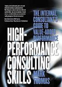 High-performance consulting skills : the internal consultant's guide to value-added performance