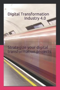 Digital Transformation Industry 4.0: strategize your digital transformation projects