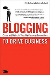 Blogging to drive business : create and maintain valuable customer connections