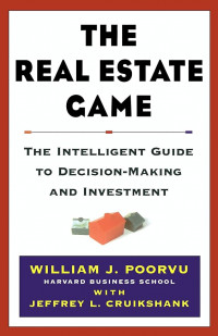 The real estate game: the intelligent guide to decision-making and investment