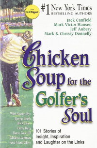 Chicken soup for the golfer's soul : 101 stories of insights, inspiration and laughter on the links