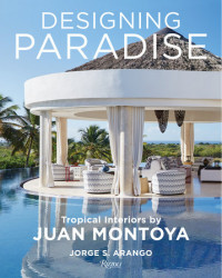 Designing Paradise : Tropical Interiors by Juan Montoya