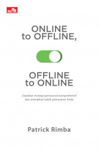 ONLINE TO OFFLINE, OFFLINE TO ONLINE : Ciptakan Strategi Pemasaran Komprehensif dan Sinergikan Taktik Pemasaran Anda