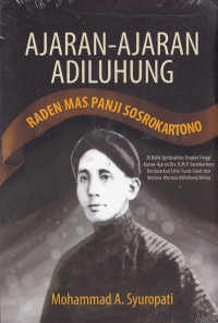 Ajaran-ajaran adiluhung raden mas panji sosrokartono : di balik spiritualitas tingkat tinggi ajaran-ajaran drs. r.m.p. sosrokartono berdasarkan tafsir surat-surat dan mutiara-mutiara adiluhung beliau