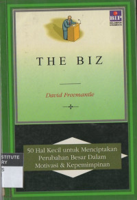 The biz : 50 hal kecil untuk menciptakan perubahan besar dalam motivasi dan kepemimpinan