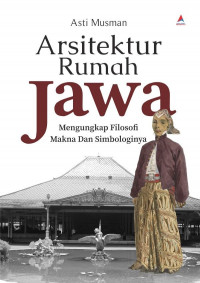 ARSITEKTUR RUMAH JAWA : Mengungkapkan Filosofi Makna dan Simbologinya