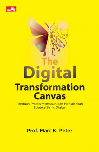THE DIGITAL TRANSFORMATION CANVAS : Panduan Praktis Menyusun dan Menjalankan Stragtegi Bisnis Digital