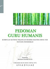 Pedoman guru humanis: kumpulan kutipan wejangan dharma Master Cheng Yen tentang pendidikan