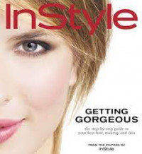 InStyle. Getting gorgeous: the step-by-step guide to your best hair, makeup, and skin