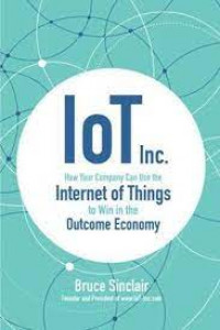 IoT Inc : how your company can use the internet of things to win in the outcome economy