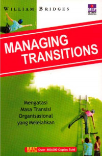 Managing transitions: mengatasi masa transisi organisasional yang melelahkan