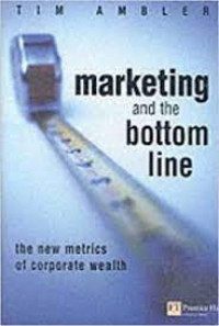 Marketing and the bottom line: the new metrics of corporate wealth