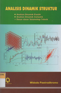 Analisis dinamik struktur: analisis dinamik elastik, analisis dinamik inelastik, dan dasar-dasar seismologi teknik