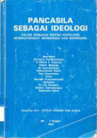 Pancasila sebagai ideologi : dalam berbagai bidang kehidupan bermasyarakat, berbangsa dan bernegara