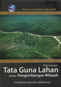 Perencanaan tata guna lahan dalam pengembangan wilayah: pendekatan spasial dan aplikasinya