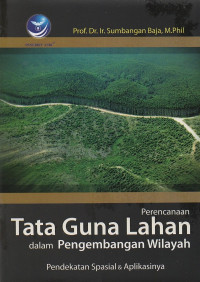 Perencanaan tata guna lahan dalam pengembangan wilayah: pendekatan spasial dan aplikasinya