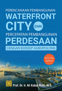 Perencanaan pembangunan waterfront city dan percepatan pembangunan perdesaan dengan konsep agropolitan : teori dan aplikasi