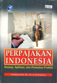 Perpajakan Indonesia : konsep, aplikasi, dan penuntun praktis