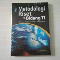 Metodologi riset di bidang TI (panduan praktis, teori dan contoh kasus)