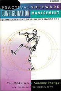 Practical software configuration management: the latenight developer's handbook