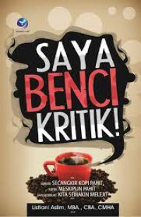 Saya benci kritik: seperti secangkir kopi pahit, kritik meskipun pahit tapi membuat kita semakin melejit