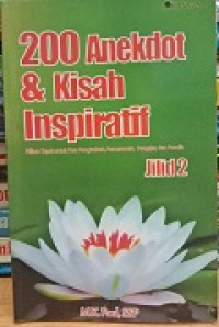 200 anekdot dan kisah inspiratif: pilihan tepat untuk para pengkotbah, penceramah, pengajar, dan penulis. Jilid 2