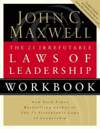 The 21 irrefutable laws of leadership: workbook