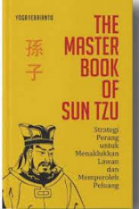 Master book of sun tzu, The: strategi perang untuk menaklukkan lawan dan memperoleh peluang