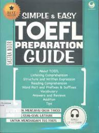 Simple and easy TOEFL preparation guide: tips dan trik mencapai skor tinggi plus soal-soal latihan untuk menghadapi tes TOEFL