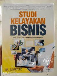 Studi kelayakan bisnis: teori, analisa, dan teknik penyusunan proposal