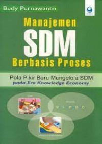 Manajemen SDM berbasis proses: pola pikir baru mengelola sdm pada era knowledge economy