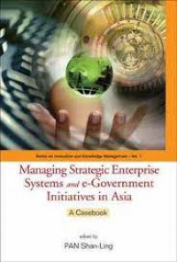 Managing strategic enterprise systems and e-Government initiatives in Asia. A casebook