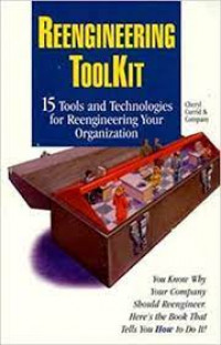 Reengineering toolkit: 15 tools and technologies for reengineering your organization