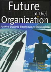 The future of the organization: achieving excellence through business transformation