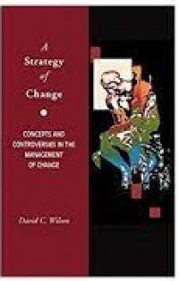 Strategy of change, A: concepts and controversies in the management of change