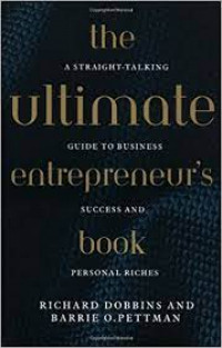 The ultimate entrepreneur's book: a straight-talking guide to business success and personal riches