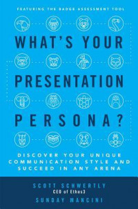What's your presentation persona?: discover your unique communication style and succeed in any arena