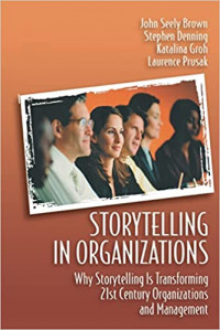 Storytelling in organizations: why storytelling is transforming 21st century organizations and management