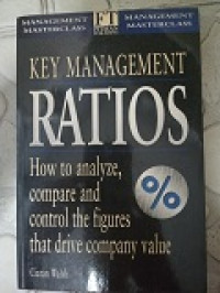 Key management ratios: how to analyze, compare and control the figures that drive company value