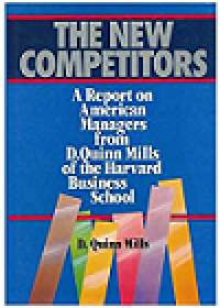 New competitors, The: a report on American managers from D. Quinn Mills of the Harvard Business School