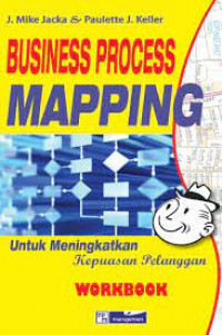 Business process mapping workbook: untuk meningkatkan kepuasan pelanggan