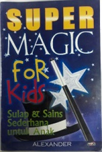 Super magic for kids: sulap dan sains sederhana untuk anak