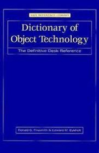 Dictionary of object technology: the definitive desk reference