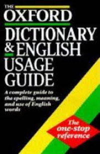 Oxford dictionary & English usage guide, The: a complete guide to spelling, meaning, and use of English words